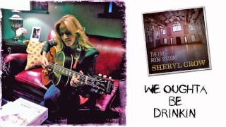 Sheryl Crow - We Oughta Be Drinkin&#39; (The Live Room Sessions)