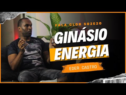 FALA CLOR - GINÁSIO ENERGIA - EDER CASTRO - Ep. #20