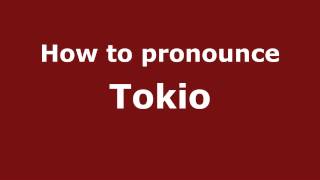 How to pronounce Tokio