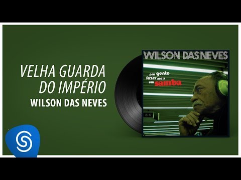 Wilson das Neves - Velha Guarda do Império ("Pra Gente Fazer Mais Um Samba") [Áudio Oficial]