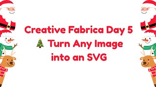 Creative Fabrica Day 5 🎄 Turn Any Image into an SVG
