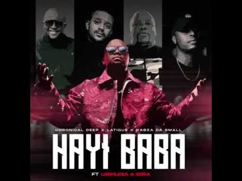 Chronical Deep, Latique & Kabza De Small - Hayi Baba (feat. Leehleza & Ezra)