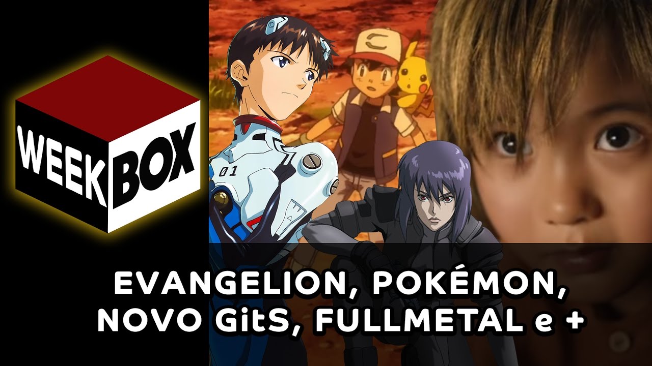 WeekBox#5 | Evangelion, trailers de Pokémon e Fullmetal Alchemist, novo Ghost in the Shell e +