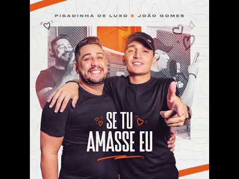 João Gomes e Pisadinha De Luxo - Se Tu Amasse Eu | Música Nova 2k22