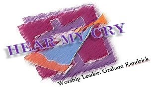 Hear My Cry - Graham Kendrick (Hosanna! Music)