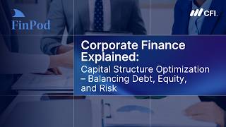 Corporate Finance Explained | Capital Structure Optimization: Balancing Debt, Equity, and Risk