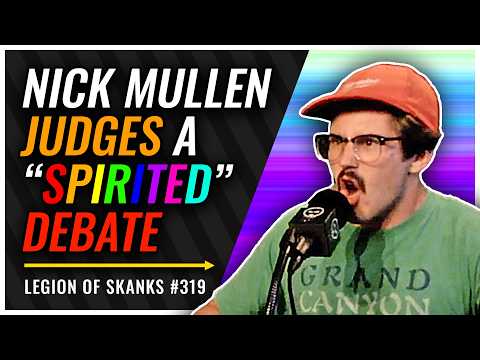 Nick Mullen Judges Spirited Debate | Legion of Skanks #319