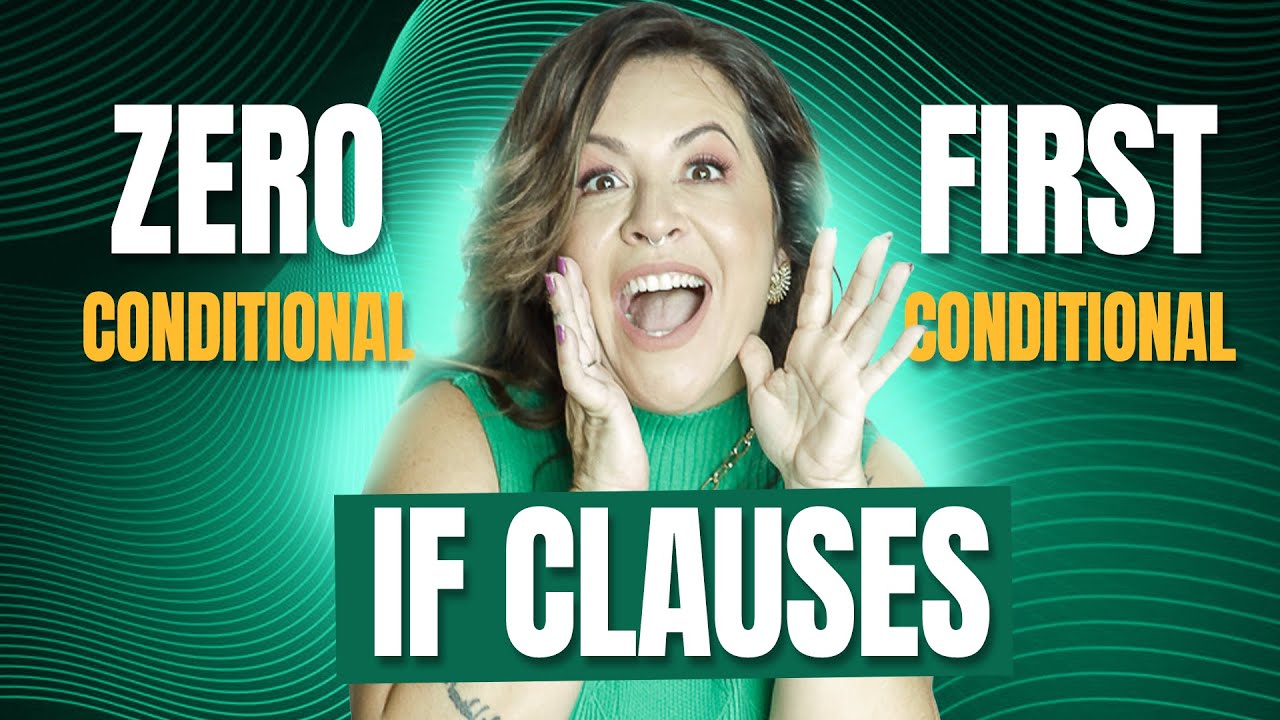 If Clauses - Zero & First Conditional