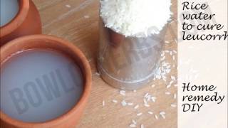Cure White Discharge With Rice Water – Recipe | Bowl of Herbs