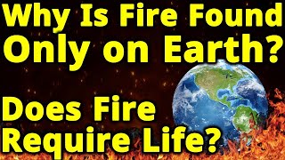 Why Fire is Found Only On Earth? What actually is Fire? Is it Plasma?