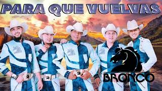 Grupo Bronco - PARA QUE VUELVAS