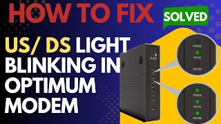 US DS Light Blinking in Optimum Arris Cable Modem | US DS Light Flashing