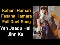 Kahani Hamari Fasana Hamara Full Duet Song YJHJK