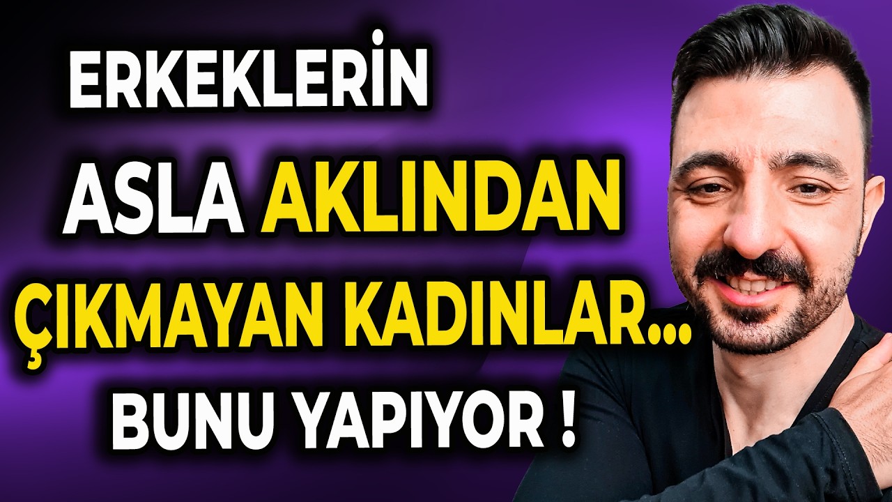 Erkeklerin Aklından Çıkmayan Kadınlar