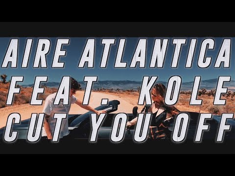 Aire Atlantica - Cut You Off (feat. KOLE) [Official Lyric Video]