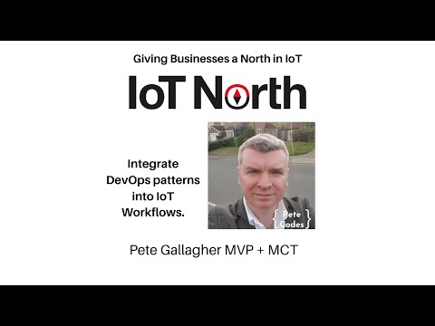 IoT North - DevOps in an IoT World - Pete Gallagher MVP + MCT