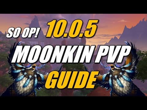 10.0.5 Boomkin PVP Guide BOOMKINS BACK BABY
