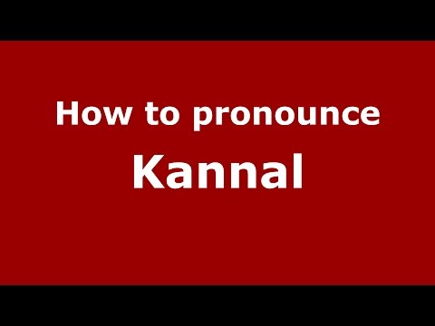 How to pronounce Kannal (Karnataka, India/Kannada) - PronounceNames.com