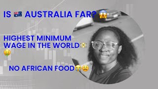 Is Australia far? | Highest Minimum wage and No African food in Australia