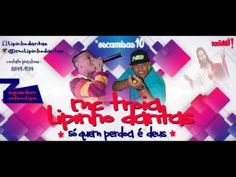 MC TROIA E LIPINHO DANTAS - SÓ QUEM PERDOA E DEUS - MÚSICA NOVA 2015