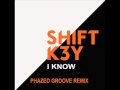 Shift K3Y - I Know (Phazed Groove Remix) 
