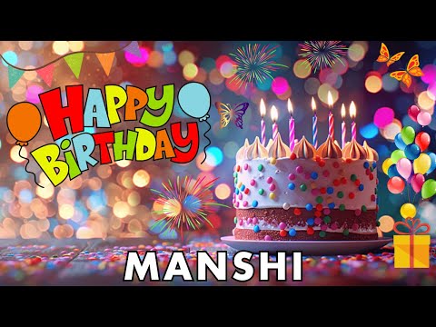 Happy Birthday Manshi, Birthday Wishes, Birthday Song, hbd