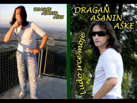 DRAGAN ASANIN ASKE - Ludo Srce Moje