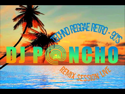DJ PANCHO - REMIX LIVE SESSIONS - TECHNO REGGAE RETRO 90'S