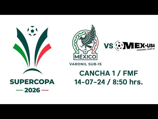 EN VIVO SUPERCOPA 2026 | SUB 15 | Selección Nacional de México vs Selección México-Estados Unidos