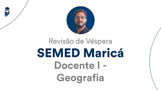 Revisão de Véspera SEMED Maricá - Docente I: Geografia - Prof. Sérgio Henrique