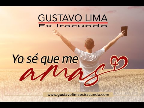 Yo sé que me amas / Gustavo Lima Ex-iracundo.