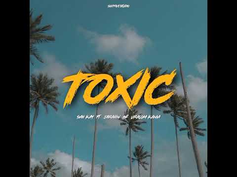 Saii Kay - Toxic (Audio) ft. Jarahn & Uralom Kania