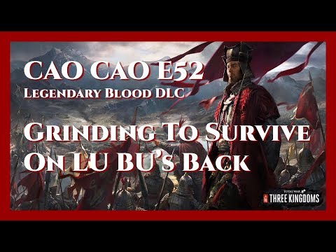 Cao Cao Bloody Legendary Campaign - E52 Grinding To Survive On Lu Bu's Back