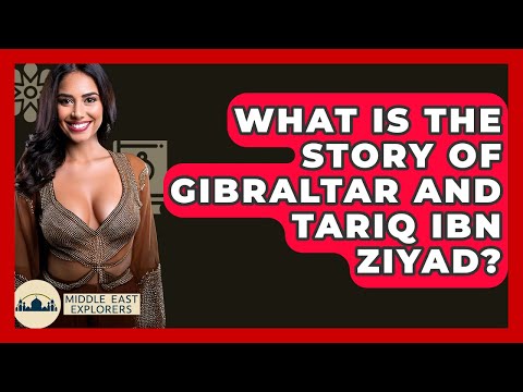What Is The Story Of Gibraltar And Tariq Ibn Ziyad? - Middle East Explorers