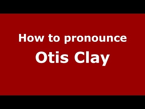 How to pronounce Otis Clay (American English/US) - PronounceNames.com