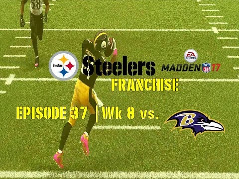 Madden ’17 | Pittsburgh Steelers Franchise | EP 37 | Wk 8 vs. Ravens (Season 2)