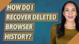 How do I recover deleted browser history?