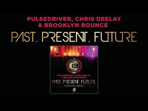Pulsedriver, Chris Deelay & Brooklyn Bounce - Past, Present, Future (Single Mix)