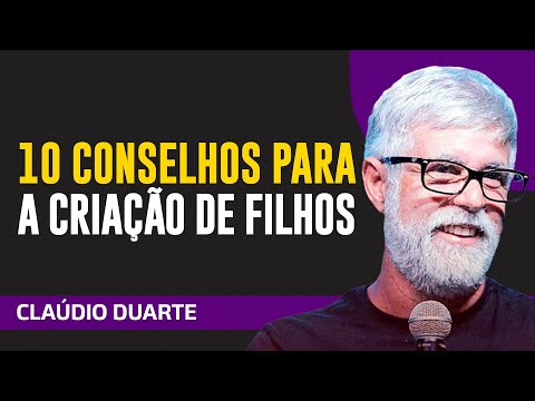 Cláudio Duarte - 10 CONSELHOS PARA A CRIAÇÃO DE FILHOS