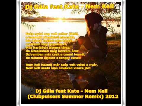 Dj. Gála feat. Kate - Nem Kell (ClubPulsers Summer Remix 2012)