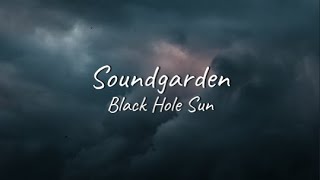 Soundgarden - Black Hole Sun | Lyrics