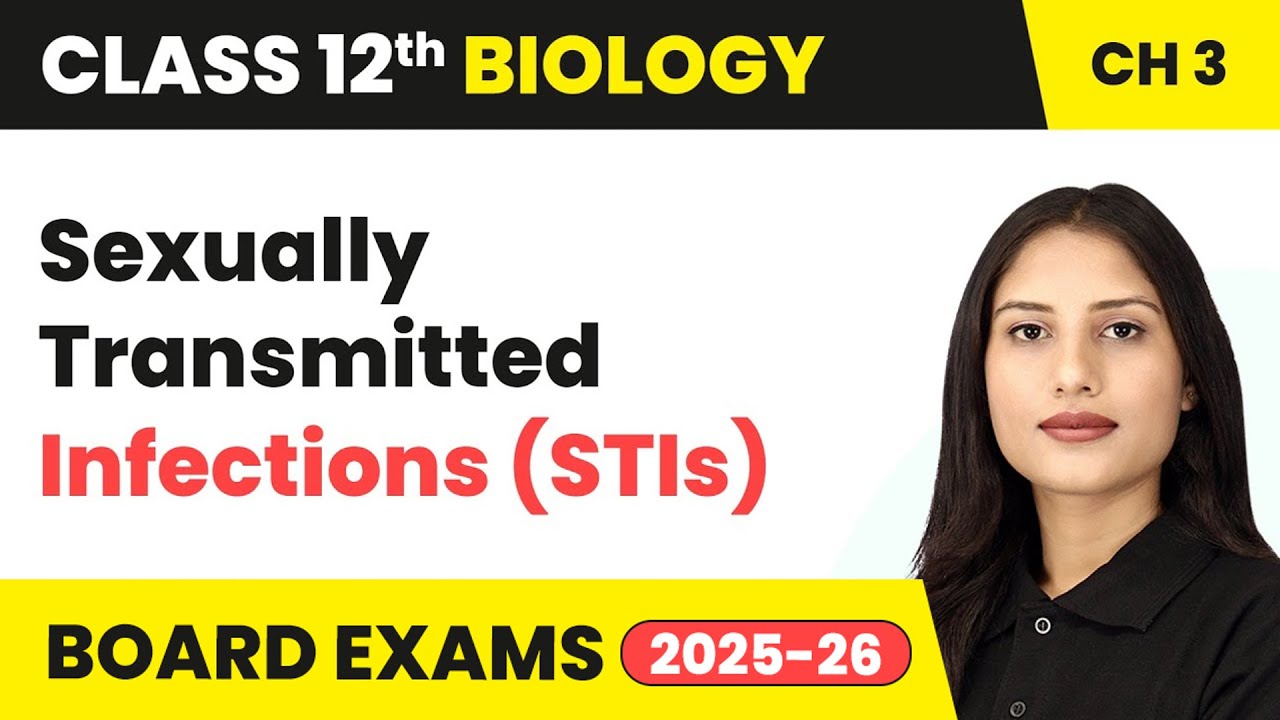 Sexually Transmitted Infections (STIs) - Reproductive Health | Class 12 Biology Ch 3 | CBSE 2024-25