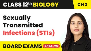 Sexually Transmitted Infections (STIs) - Reproductive Health | Class 12 Biology Ch 3 | CBSE 2024-25