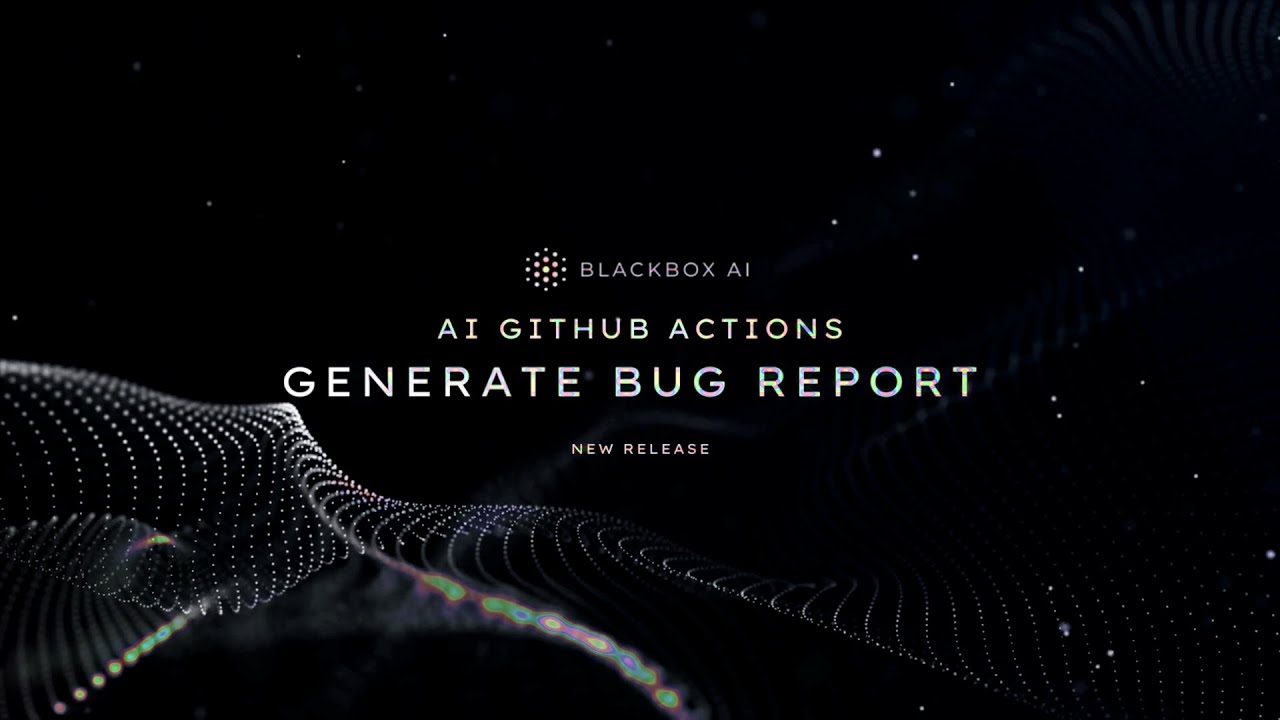 GENERATE BUG REPORT - AI ACTIONS on Github Repo - BLACKBOX.AI