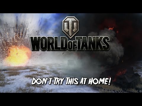 World of Tanks - Don't Try This At Home