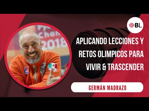 Aplicando lecciones y retos olímpicos para vivir y trascender | Germán Madrazo