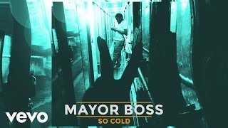 Mayor Boss - So Cold (Audio)