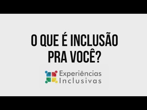 O que Ã© InclusÃ£o para vocÃª?-ExperiÃªncias Inclusivas
