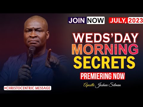 WEDNESDAY SECRETS, 12TH JULY 2023 - Apostle Joshua Selman Commanding Your Morning
