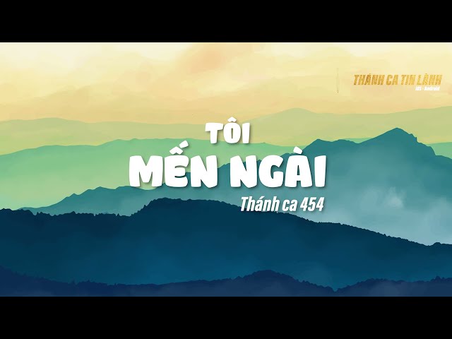 THÁNH CA 454 | TÔI YÊU MẾN NGÀI | KARAOKE THÁNH CA TIN LÀNH